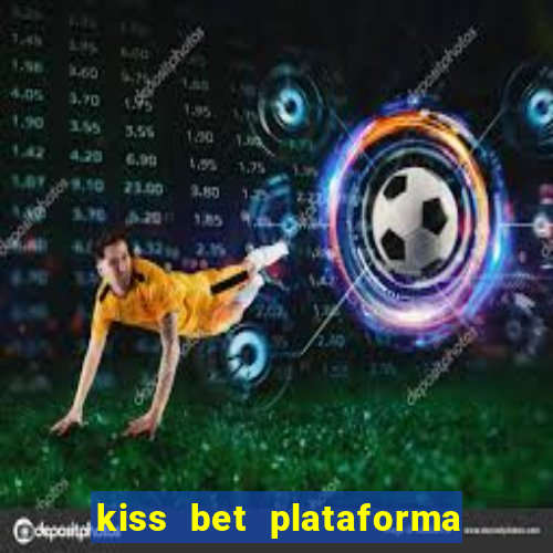 kiss bet plataforma de jogos